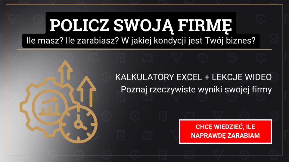 Policz swoją firmę: Ile masz? Ile zarabiasz? W jakiej kondycji jest Twój biznes?